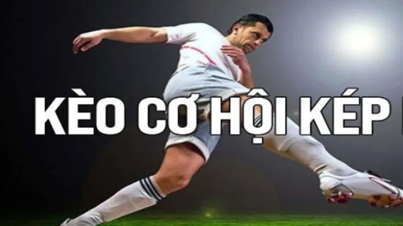 Hiểu đúng về kèo cơ hội kép và cách hoạt động