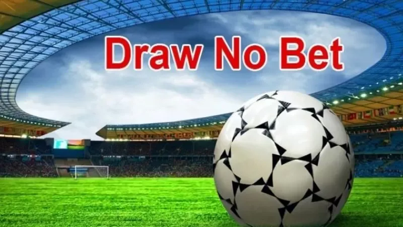 Hiểu đúng về kèo Draw No Bet và nguyên tắc tính tiền