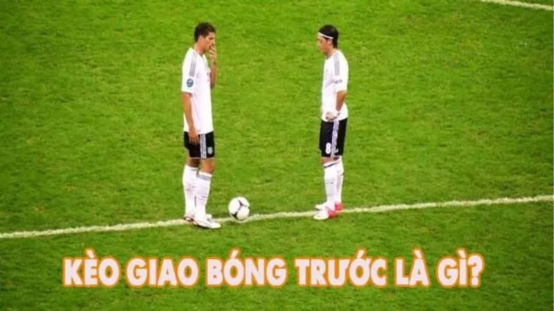 Cách đọc, soi và đặt cược kèo giao bóng trước