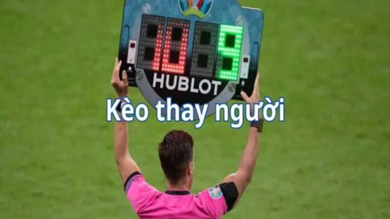 Hiểu Đúng Kèo Thay Người: Luật, Cách Chơi Và Chiến Lược